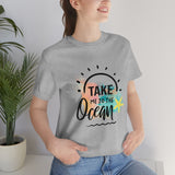 Take Me To The Ocean Unisex Jersey Short Sleeve Tee