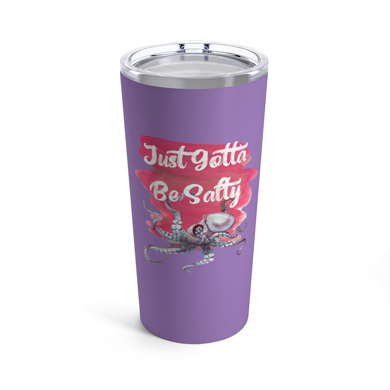 Just Gotta Be Salty Tumbler 20oz