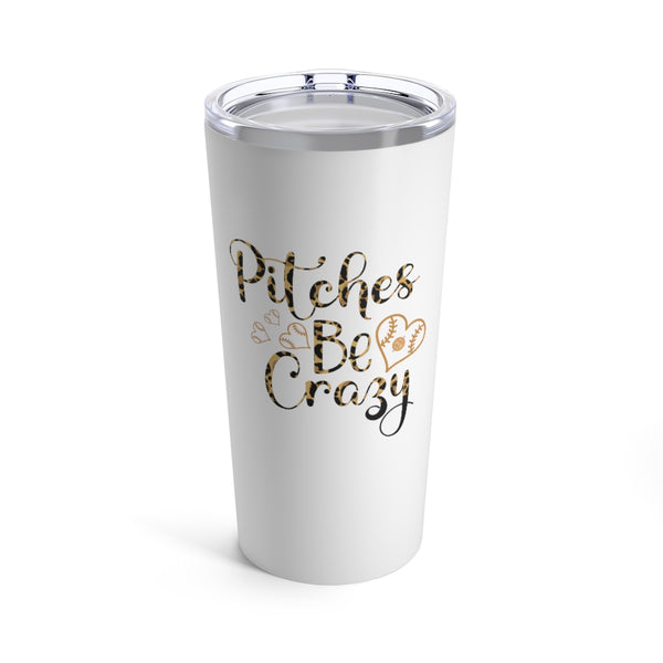 Pitches Be Crazy Tumbler 20oz