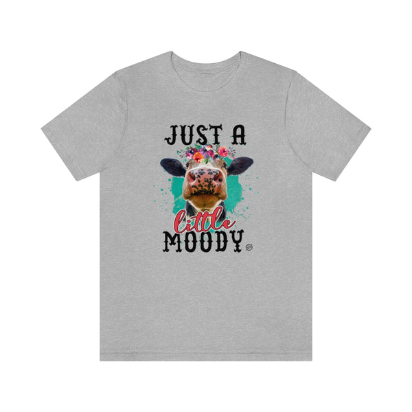 Just A Little Moody Unisex Jersey Short Sleeve Tee