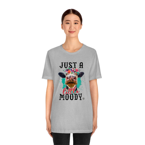 Just A Little Moody Unisex Jersey Short Sleeve Tee