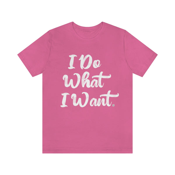 I Do What I Want Unisex Jersey Short Sleeve Tee