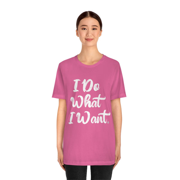 I Do What I Want Unisex Jersey Short Sleeve Tee