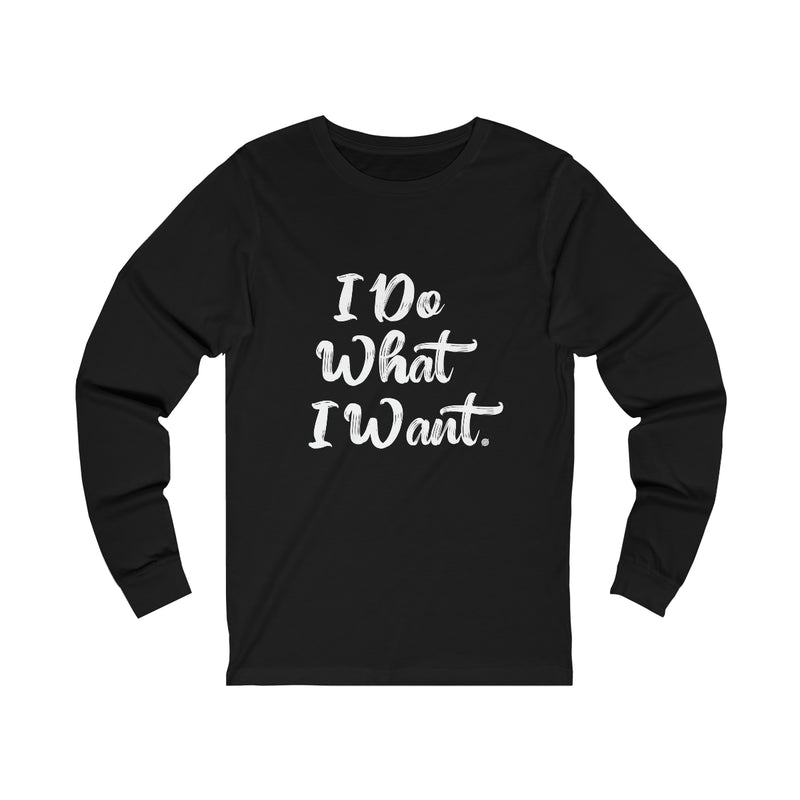 I Do What I Want Unisex Jersey Long Sleeve Tee