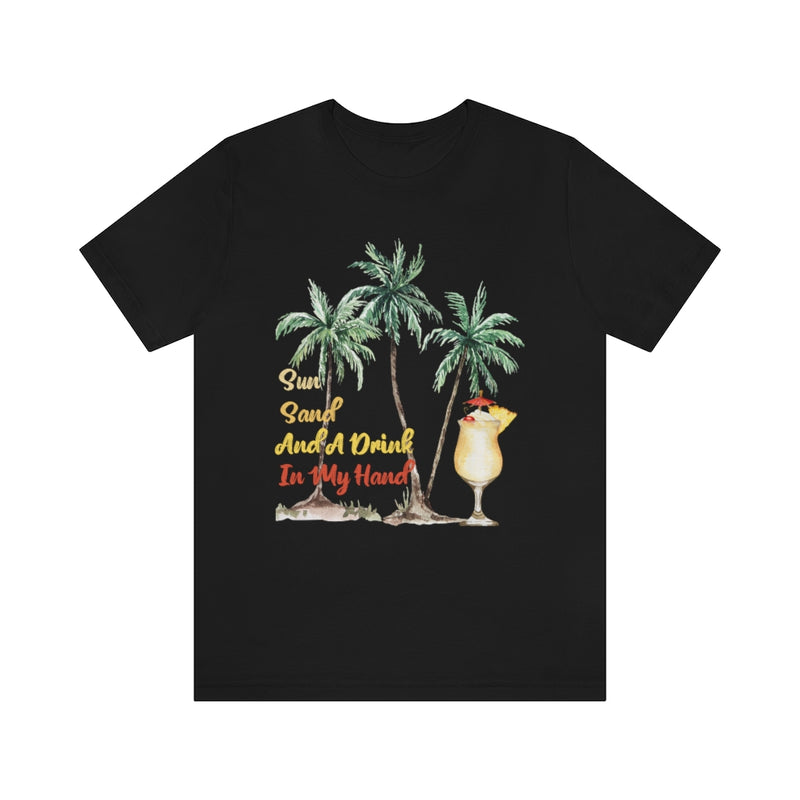 Sun Sand And A Drink In My Hand Unisex Jersey Short Sleeve Tee